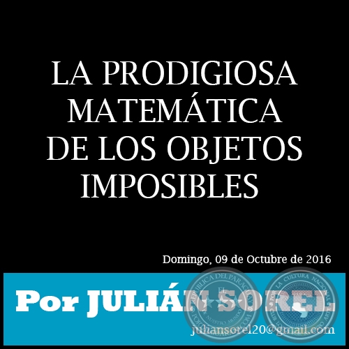 LA PRODIGIOSA MATEMTICA DE LOS OBJETOS IMPOSIBLES - Por JULIN SOREL - Domingo, 09 de Octubre de 2016